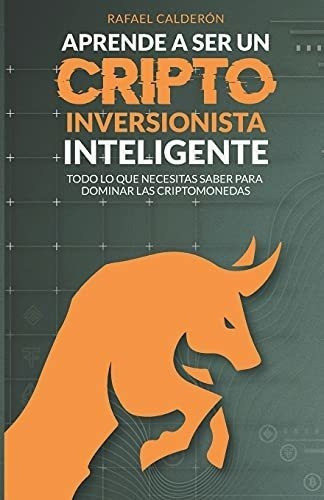 Aprende A Ser Un Criptoinversionista Inteligente..., de Calderón, Raf. Editorial Independently Published en español