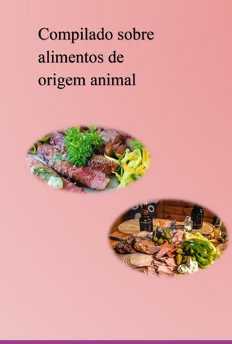 Compilado Sobre Alimentos de Origem Animal: Informações sobre Origem Animal, de Luis Henrique Dickel. Série Não aplicável Editora Clube de Autores, capa mole, edição 1 em português, 2022