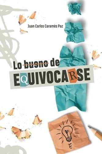 Lo Bueno De Equivocarse - Carames Paz, Juan Carlos, De Caramés Paz, Juan Car. Editorial Independently Published En Español