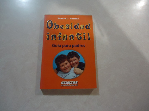 Obesidad Infantil Guía Para Padres / Sandra G. Hassink