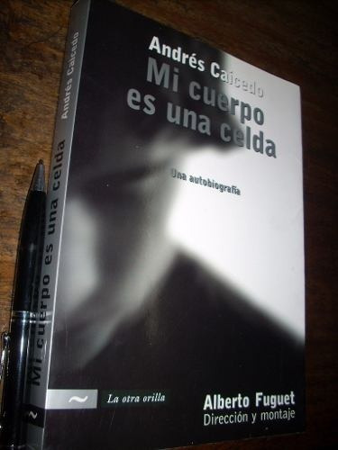 Mi Cuerpo Es Una Celda (una Autobiografía) Andrés Caicedo