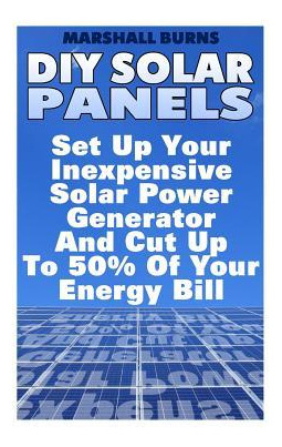 Libro Diy Solar Panels : Set Up Your Inexpensive Solar Po...