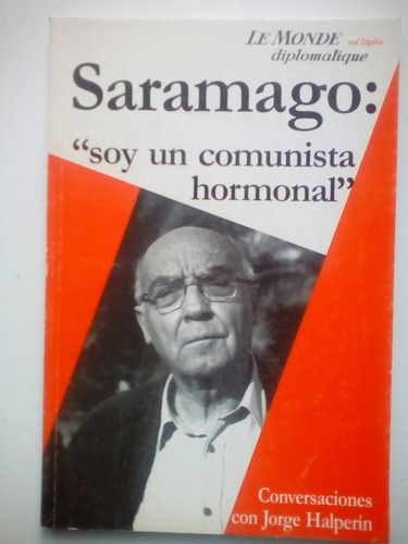 Saramago Soy Un Comunista Hormonal De Jorge Halperin