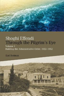 Libro Shoghi Effendi Through The Pilgrim's Eye: Volume 1 ...