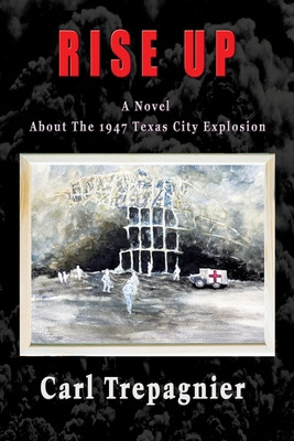 Libro Rise Up A Novel About The 1947 Texas City Explosion...