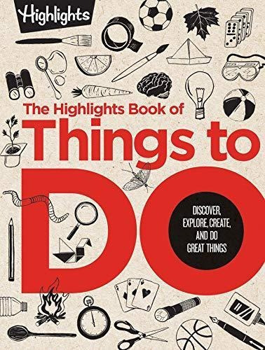 The Highlights Book Of Things To Do: Discover, Explore, Crea