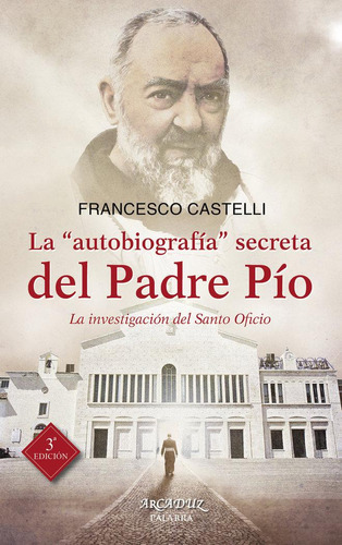 Libro: La  Autobiografía  Secreta Del Padre Pío. Castelli, F