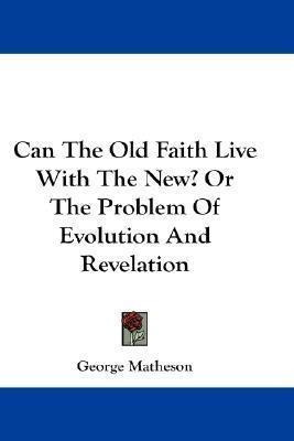 Can The Old Faith Live With The New? Or The Problem Of Ev...