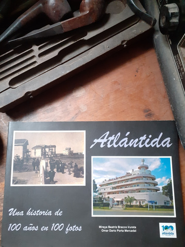 Atlántida- Una Historia De 100 Años En 100 Fotos