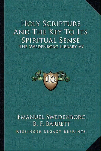 Holy Scripture And The Key To Its Spiritual Sense : The Swedenborg Library V7, De Emanuel Swedenborg. Editorial Kessinger Publishing, Tapa Blanda En Inglés
