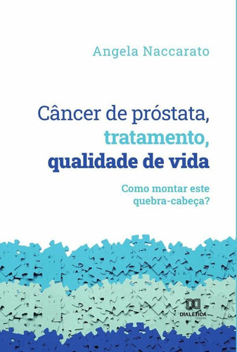 Câncer de próstata, tratamento, qualidade de vida, de Angela Naccarato. Editorial Dialética, tapa blanda en portugués, 2022