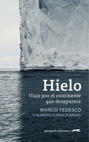 Hielo. Viaje Por El Continente Que Desaparece, De Autor. Editorial Gatopardo Ediciones En Español