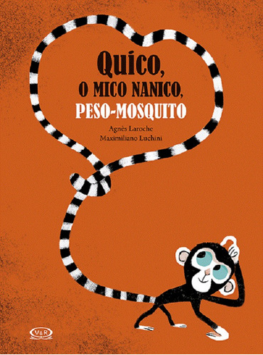 Quico, o mico nanico, peso-mosquito, de Laroche, Agnés. Vergara & Riba Editoras, capa dura em português, 2015
