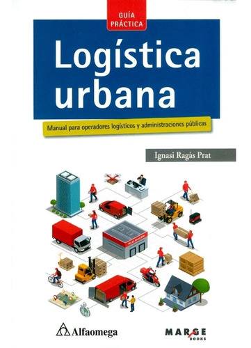 Logística Urbana. Manual Para Operadores Logísticos Y Admini