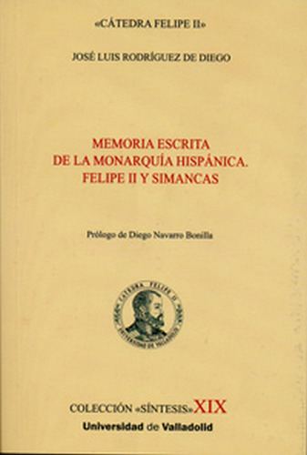 Memoria Escrita De La Monarquãâa Hispãânica. Felipe Ii Y Simancas, De Rodriguez De Diego, Jose L.uis. Editorial Ediciones Universidad De Valladolid En Español
