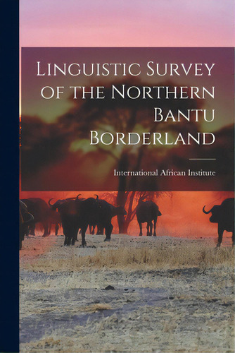 Linguistic Survey Of The Northern Bantu Borderland, De International African Institute. Editorial Hassell Street Pr, Tapa Blanda En Inglés