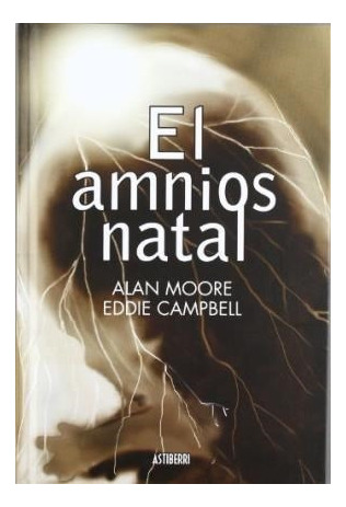 El Amnios Natal - Alan Moore / Eddie Campbell - Astiberri