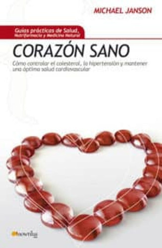 Corazon Sano: Cómo Controlar El Colesterol, La Hipertensión Y Mantener, De Janson, Michael. Editorial Nowtilus En Español