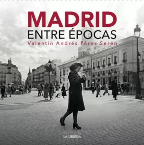 Madrid Entre Épocas - Andrés Pérez - Serén, Andrés  - *
