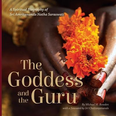 The Goddess And The Guru : A Spiritual Biography Of Sri A...