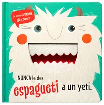 Comprar ¿Te atreves a darme de comer?: Nunca le des espagueti a un yeti: Libro con textura ¿Te atreves a darme de comer? Nunca le des espagueti a un yeti, de Grenning, Rosie. Editorial Silver Dolphin (en espa
