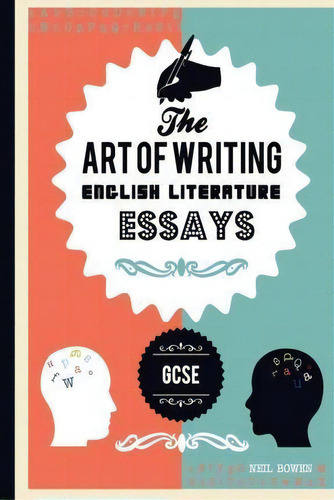 The Art Of Writing English Literature Essays, For Gcse, De Neil Bowen. Editorial Peripeteia Press, Tapa Blanda En Inglés