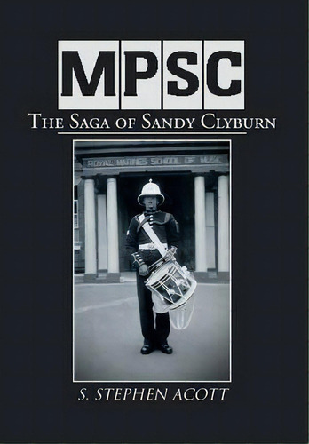 Mpsc : The Saga Of Sandy Clyburn, De S Stephen Acott. Editorial Xlibris Corporation, Tapa Dura En Inglés, 2013