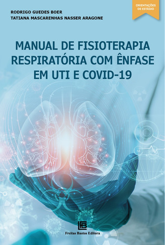 Manual de Fisioterapia Respiratória com ênfase em UTI e COVID-19, de Boer, Rodrigo Guedes. Editorial Freitas Bastos, capa mole em português, 2023