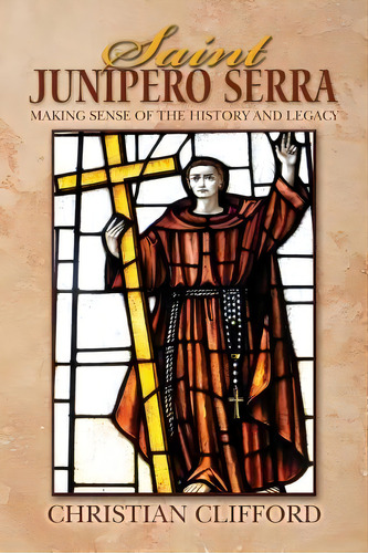 Saint Junipero Serra, De Christian Clifford. Editorial Createspace Independent Publishing Platform, Tapa Blanda En Inglés
