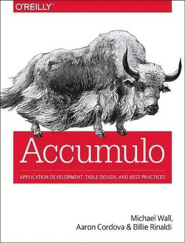 Accumulo : Application Development, Table Design, And Best Practices, De Michael Wall. Editorial O'reilly Media, Inc, Usa, Tapa Blanda En Inglés, 2015