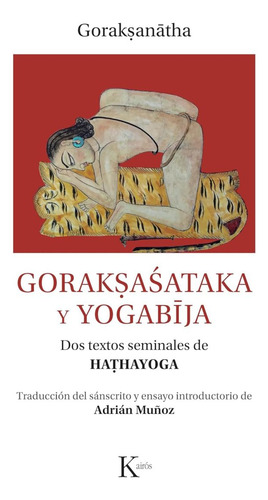 Goraksasataka Y Yogabija . Dos Textos Seminales De Hathayoga