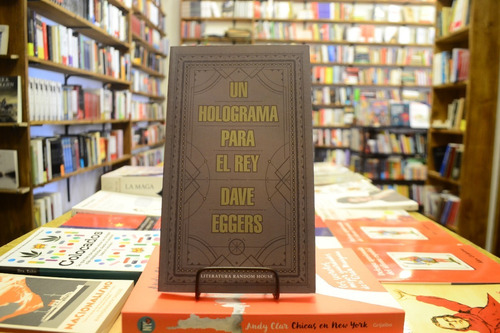 Un Holograma Para El Rey. Dave Eggers. 