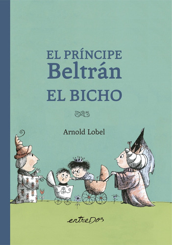 Príncipe Beltrán El Bicho, El, de Arnold Lobel. Editorial Entredos, tapa blanda, edición 1 en español