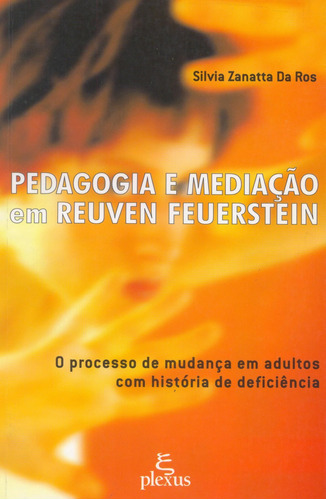 Pedagogia e mediação em Reuven Feuerstein: o processo de mudança em adultos com história de deficiência , de Da Ros, Silvia Zanatta. Editora Summus Editorial Ltda., capa mole em português, 2002