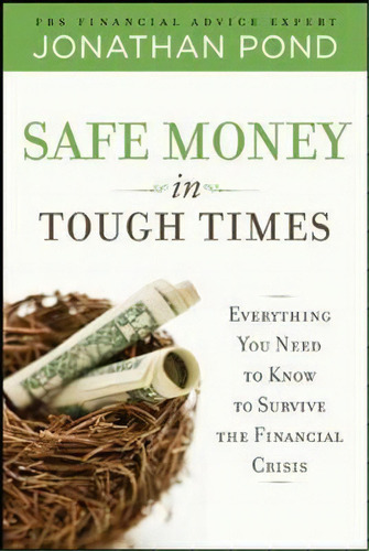 Safe Money In Tough Times: Everything You Need To Know To Survive The Financial Crisis, De Jonathan Pond. Editorial Mcgraw Hill Education Europe, Tapa Dura En Inglés