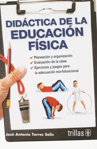 Didáctica De La Educación Física, De Torres Solís, José Antonio., Vol. 3. Editorial Trillas, Tapa Blanda, Edición 3a En Español, 2012
