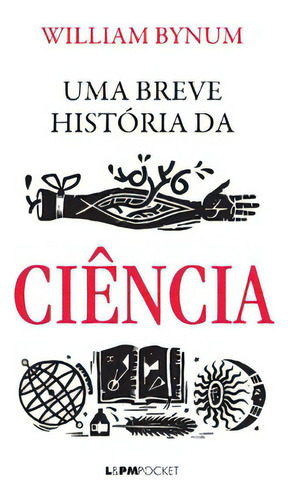 Uma Breve História Da Ciência: Uma Breve História Da Ciência, De Bynum, William. Editora L±, Capa Mole, Edição 1 Em Português