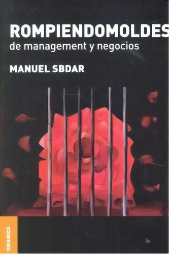 Rompiendomoldes De Management Y Negocios, De Sbdar, Manuel. Editorial Ediciones Granica S.a., Tapa Blanda En Español