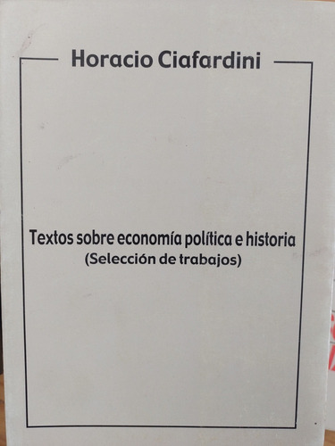 Textos Sobre Economía Política E Historia Horacio Ciafardini