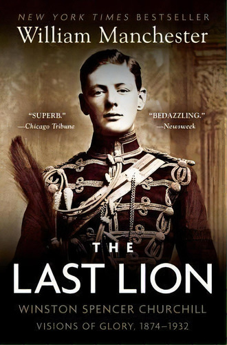 The Last Lion Alone 1874-1932: Vol I : Winston Spencer Churchill: Visions Of Glory, 1874-1932, De William Manchester. Editorial Bantam Doubleday Dell Publishing Group Inc, Tapa Blanda En Inglés