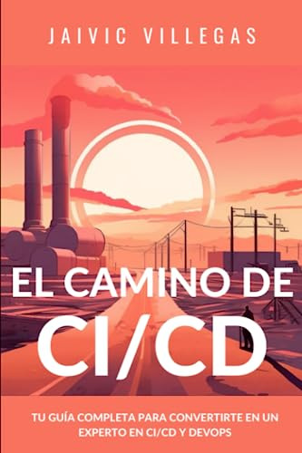 El Camino Del Ci/cd: Tu Guía Completa Para Convertirte En Un