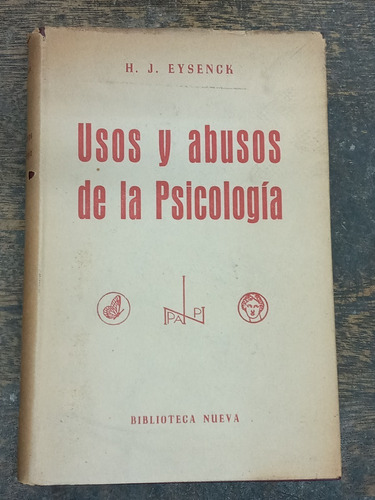 Usos Y Abusos De La Psicologia * H. J. Eysenck * 1957 *