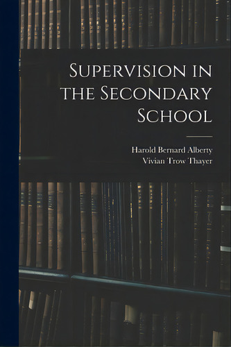 Supervision In The Secondary School, De Alberty, Harold Bernard 1890-. Editorial Hassell Street Pr, Tapa Blanda En Inglés