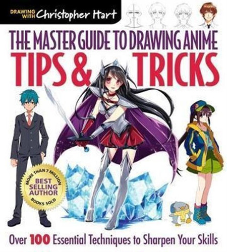 The Master Guide To Drawing Anime: Tips & Tricks - Christ...