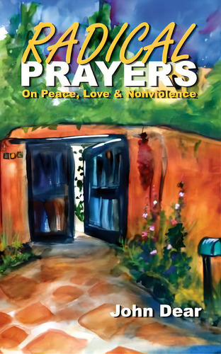 Radical Prayers: On Peace, Love, And Nonviolence, De Dear, John. Editorial Lightning Source Inc, Tapa Blanda En Inglés
