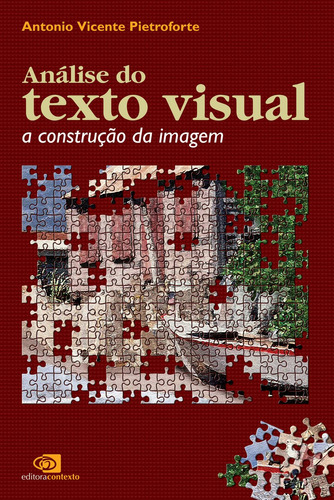 Análise do texto visual: A construção da imagem, de Pietroforte, Antonio Vicente. Editora Pinsky Ltda, capa mole em português, 2007