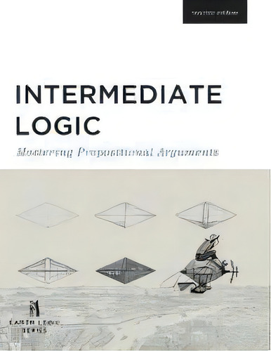 Intermediate Logic (teacher Edition) : Mastering Propositional Arguments, De James B Nance. Editorial Canon Press, Tapa Blanda En Inglés