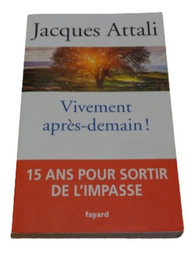 Jacques Attali. Vivement Après-demain&-.
