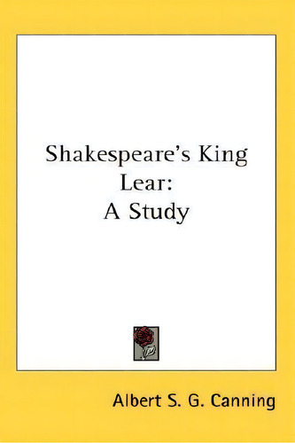 Shakespeare's King Lear, De Albert Stratford George Canning. Editorial Kessinger Publishing Co, Tapa Dura En Inglés