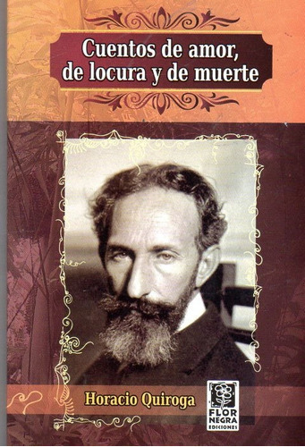 Cuentos De Amor De Locura Y De Muerte, De Horacio Quiroga. Editorial Flor Negra, Tapa Blanda En Español